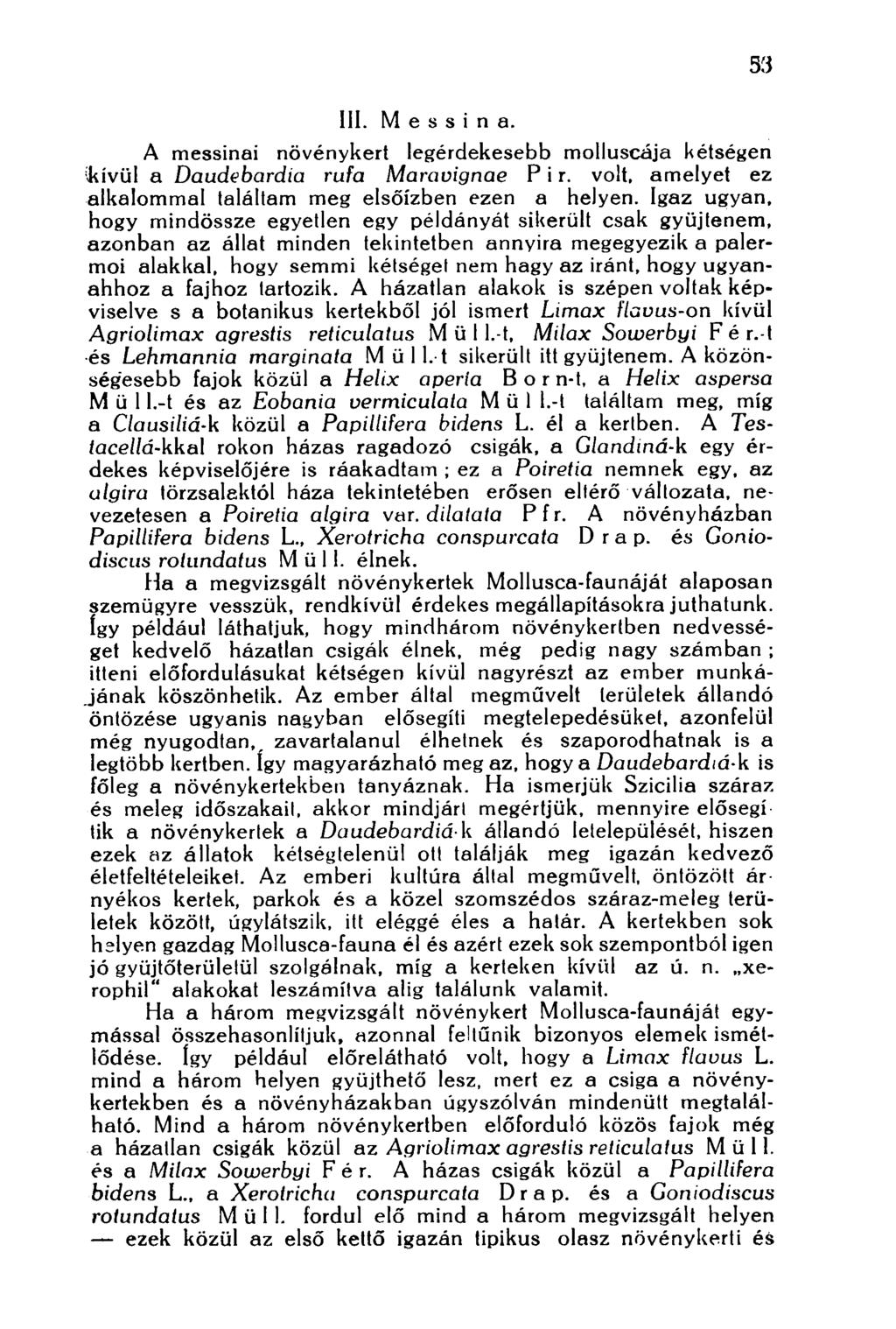 III. Messina. A messinai növénykert legérdekesebb molluscája kétségen (kívül a Daudebardia rufa Maravignae P i r. volt, amelyet ez alkalommal találtam meg elsőízben ezen a helyen.
