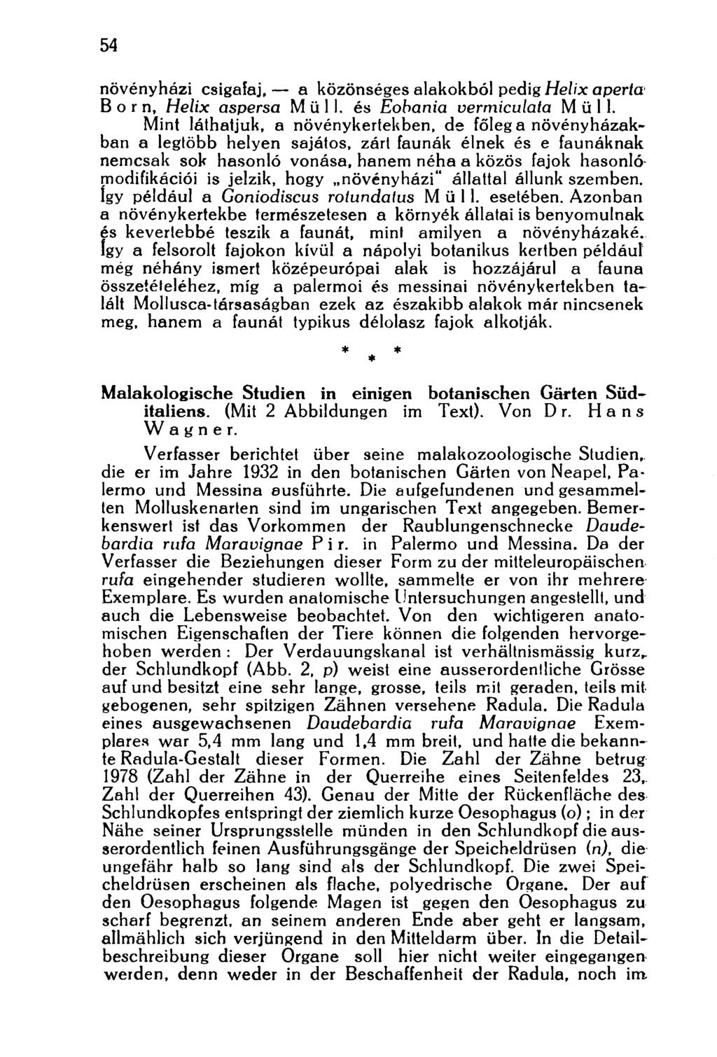 54 növényhézi csigafaj, a közönséges alakokból pedig Helix aperta Born, Helix aspersa Müll, és Eobania vermiculata Müll.