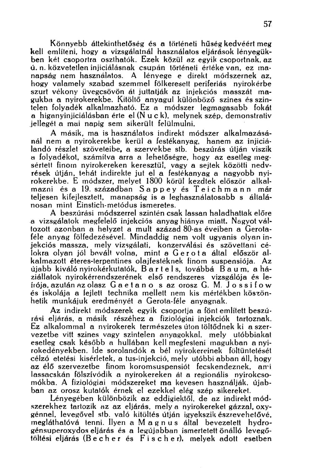 Könnyebb áttekinthetőség és a történeti hűség kedvéért meg kell említeni, hogy a vizsgálatnál használatos eljárások lényegükben két csoportra oszthatók. Ezek közül az egyik csoportnak, az ú. n.