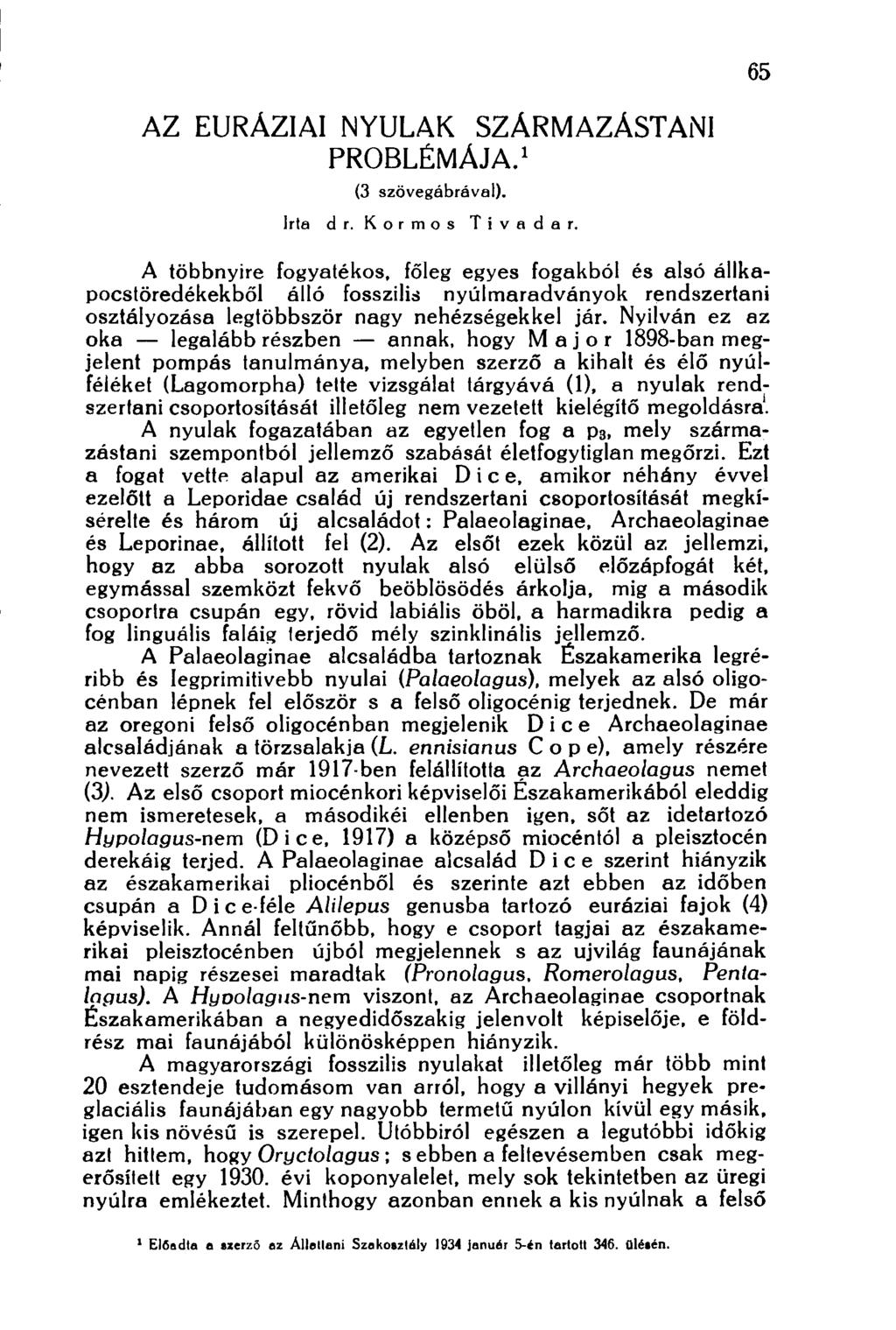 65 AZ EURÁZIAI NYULAK SZÁRMAZÁSTANI PROBLÉMÁJA. 1 (3 szövegábrával). Irta dr. Kormos Tivadar.