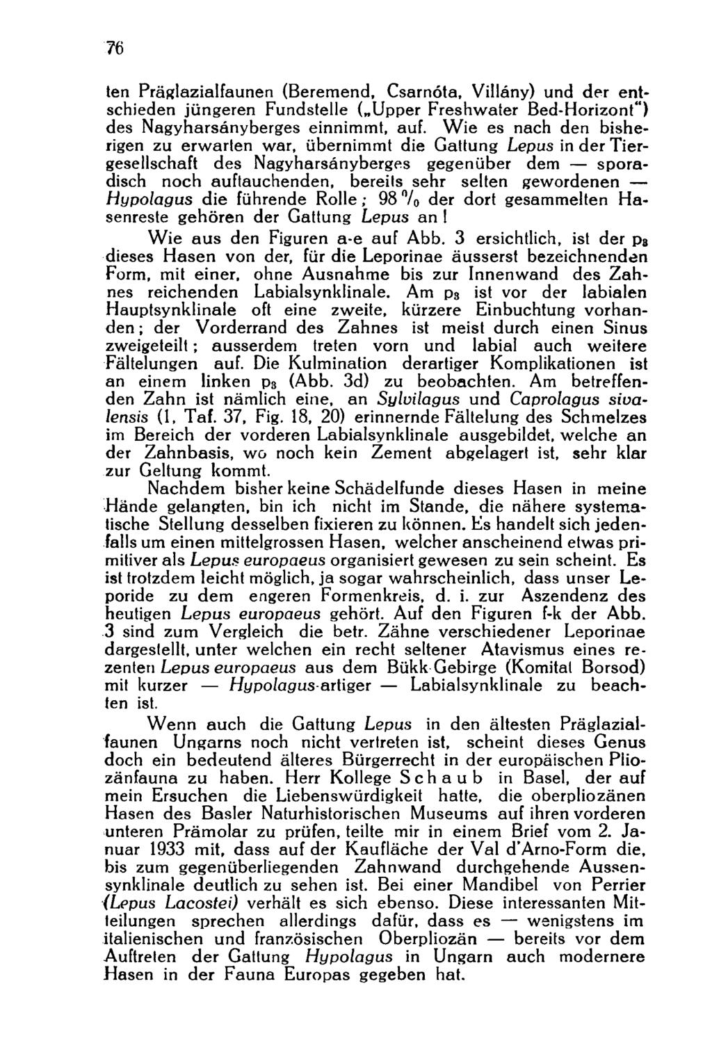 76 ten Präglazialfaunen (Beremend, Csarnóta, Villány) und der entschieden jüngeren Fundstelle ( Upper Freshwater Bed-Horizont") des Nagyharsányberges einnimmt, auf.