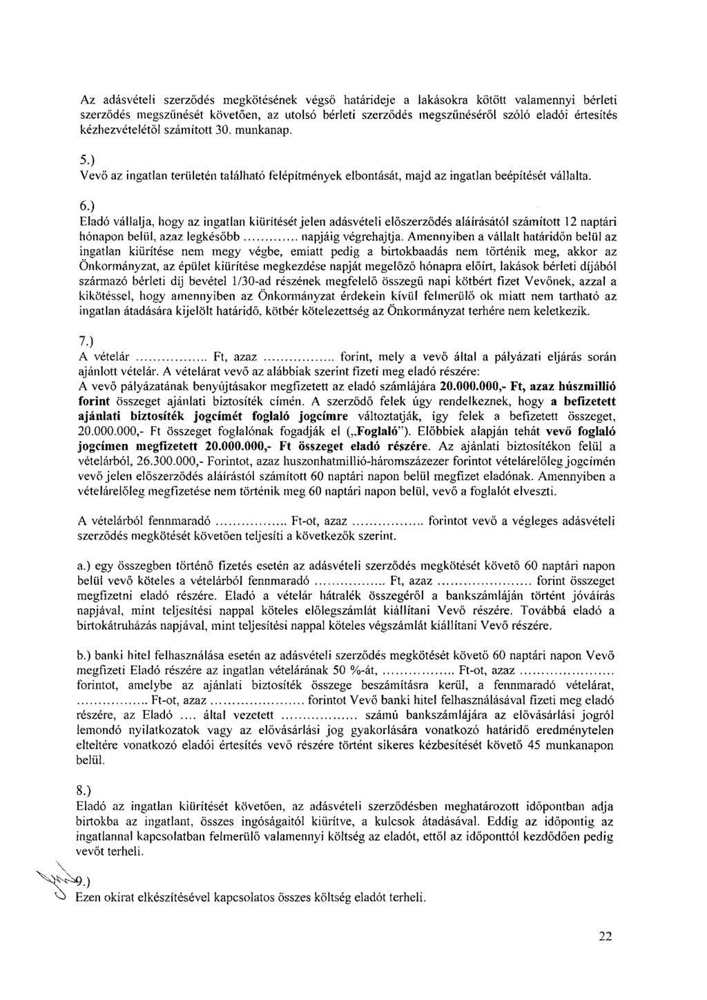 Az adásvételi szerződés megkötésének végső határideje a lakásokra kötött valamennyi bérleti szerződés megszűnését követően, az utolsó bérleti szerződés megszűnéséről szóló eladói értesítés