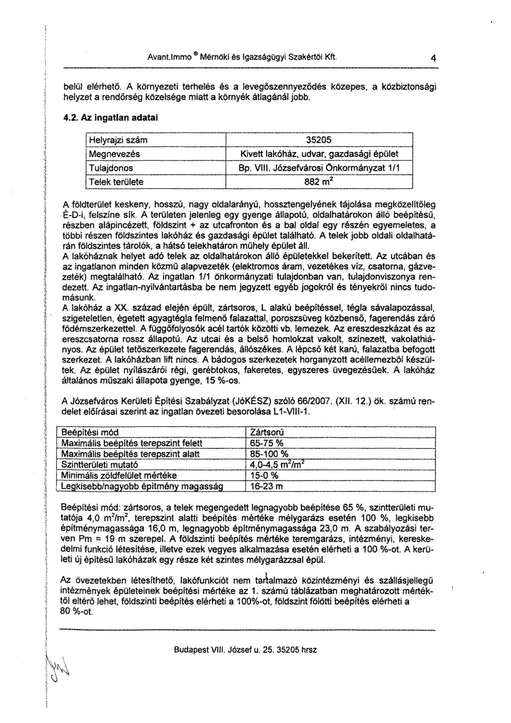 Avaní.lmmo Mérnöki és igazságügyi Szakértői Kft. 4 belül elérhető. A környezeti terhelés és a levegőszennyeződés közepes, a közbiztonsági helyzet a rendőrség közelsége miatt a környék átlagánál jobb.
