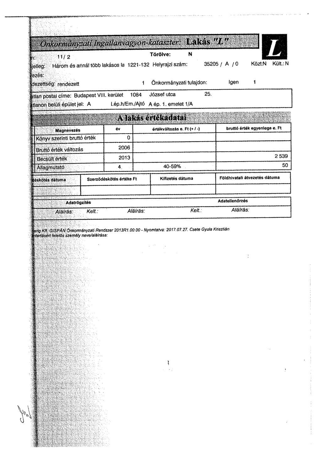 11/2 Törölve: Ijélíég:- Három és árinál több lakásos la 1221-132 Helyrajzi szám: 35205/ A /0 Kozt:N Ku!t.;N Üezés: :; Jezettség: rendezett 1 Önkormányzati tulajdon: Igen 1 N Étiári pösiai címe: Budapest VIII.