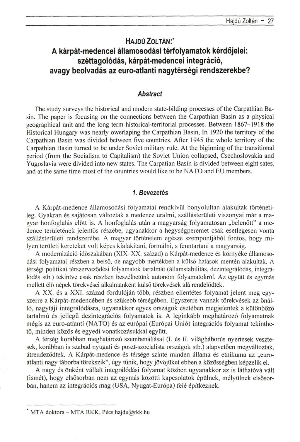 Hajdú Zoltán - 27 HAJDÚ ZOLTÁN:* A kárpát-medencei államosodási térfolyamatok kérdőjelei: széttagolódás, kárpát-medencei integráció, avagy beolvadás az euro-atlanti nagytérségi rendszerekbe?