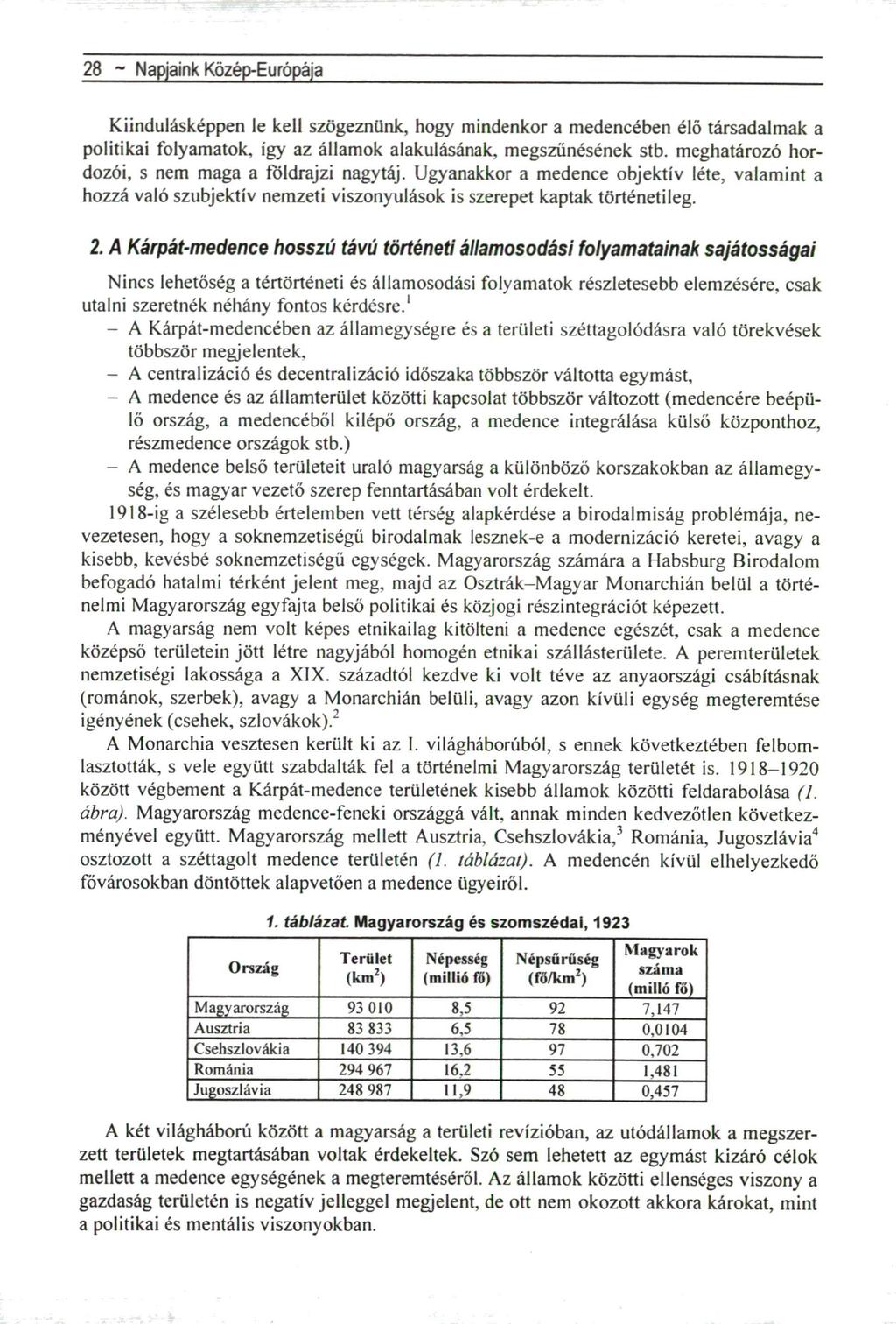 28 - Napjaink Közép-Európája Kiindulásképpen le kell szögeznünk, hogy mindenkor a medencében élő társadalmak a politikai folyamatok, így az államok alakulásának, megszűnésének stb.