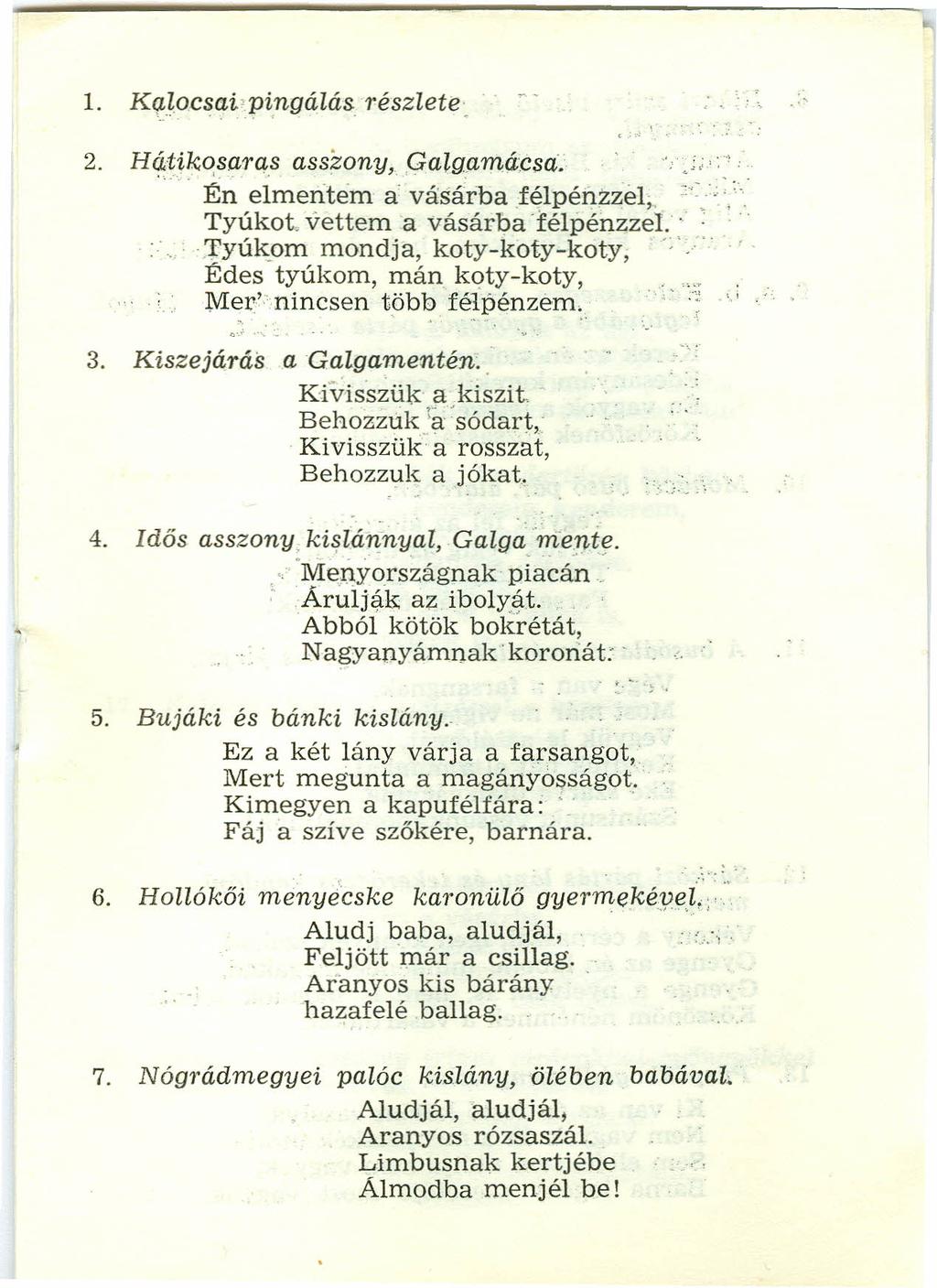 1. Kalocsai'pingálás részlete 2. Hátikosarqs asszony, Galgamá:csa....f:~elmentem a vásárba félpénzzel; Tyúkot, vettem a vásárbatélpénzzel.. 'I'yúkom mondja, koty-koty-koty,.;.. Édes tyúkom, mán koty-koty, Mervníncsen több félpénzem.