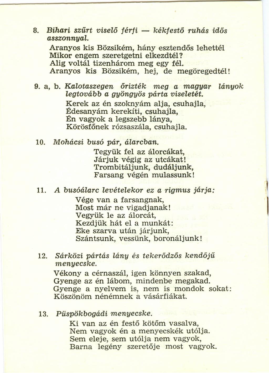 8. Bihari szúrt viselő férfi - kékfestő ruhás idős asszonnyal. Aranyos kis Bözsikém, hány esztendős lehettél Mikor engem szeretgetni elkezdtél? Alig voltál tizenhárom meg egy fél.