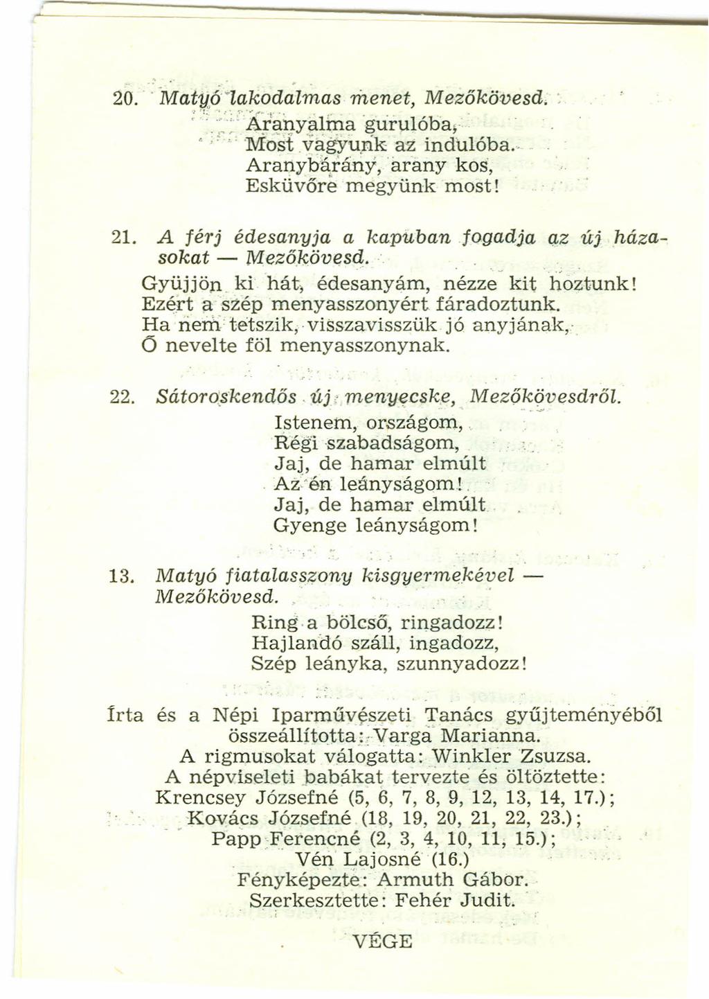 20.. Matuó-Iakodalmas menet, Mezőkövesd. : :":::: A:r~l].yalfnagU:rulóba;.. '.. Most vagyunk az indulóba.. Arartybárány',arany kos, Esküvőre megyünk most! 21. A férj édesanyja a ka.