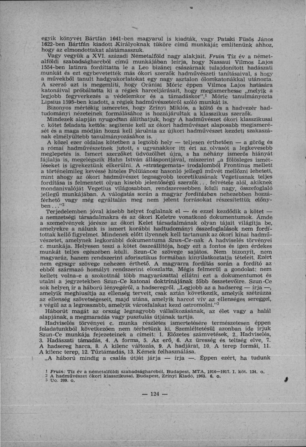 egyik könyvét Bártfán 1641-ben magyarul is kiadták, vagy Pataki Füsös János 1622-ben Bártfán kiadott.királyoknak tüköré című munkáját említenünk ahhoz, hogy az elmondottakat alátámasszuk.