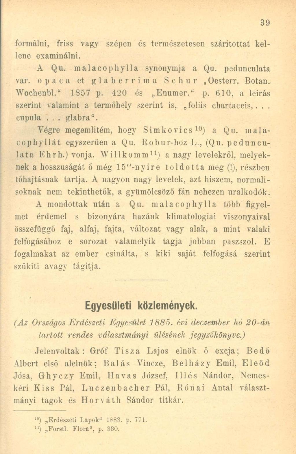 formálni, friss vagy szépen és természetesen száritottat kellene examinálni. A Qu. malacophylla synonymja a Qu. pedunculata var. opaca et glaberrima Schur Oesterr. Botan. Wochenbl." 1857 p.