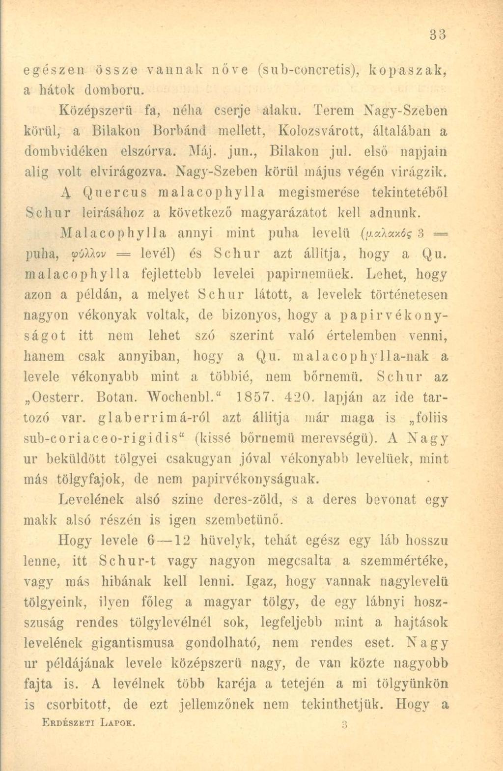 egészen össze vannak nőve (sub-concretis), kopaszak, a hatok domború. Középszerű fa, néha cserje alakú.