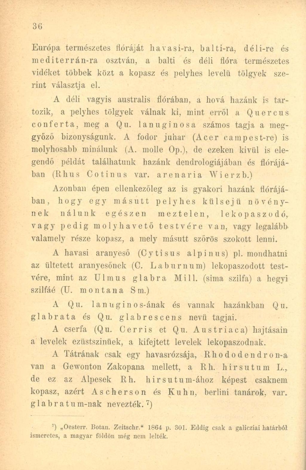 Európa természetes Móráját havasi-ra, balti-ra, dél i-re és mediterrán-ra osztván, a balti és déli flóra természetes vidéket többek közt a kopasz és pelyhes levelii tölgyek szerint választja el.