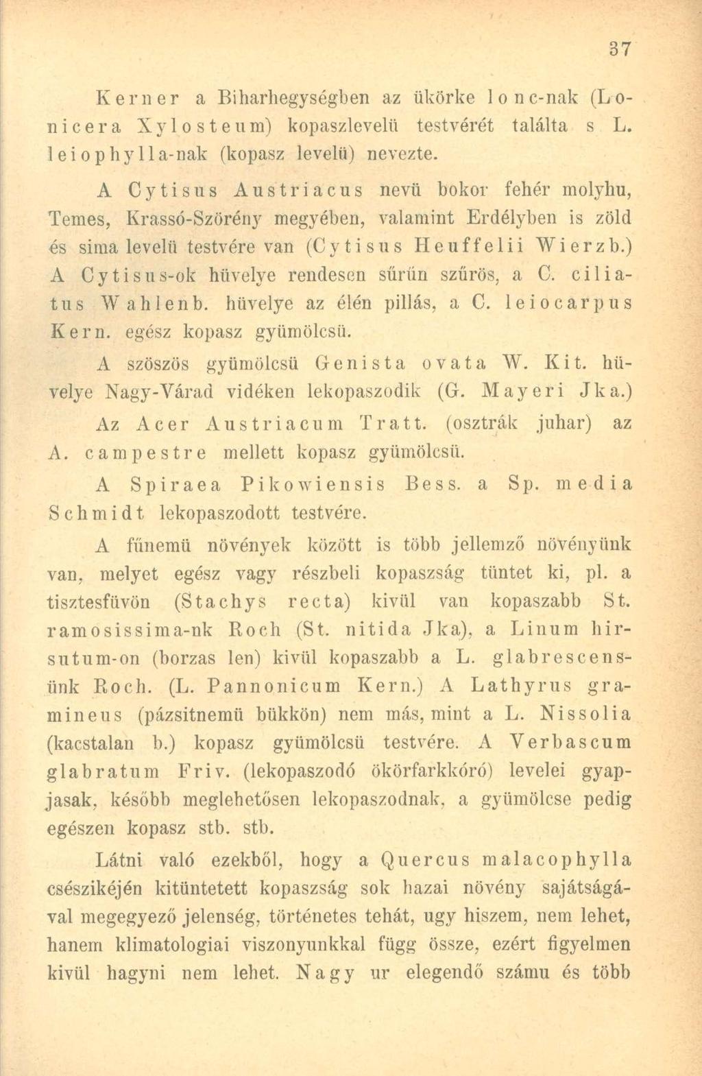 Ke mer a Biharhegységben az ükörke lonc-nak (Lóri i c e r a Xylosteum) kopaszlevelü testvérét találta s L. leiophylla-nak (kopasz levelii) nevezte.