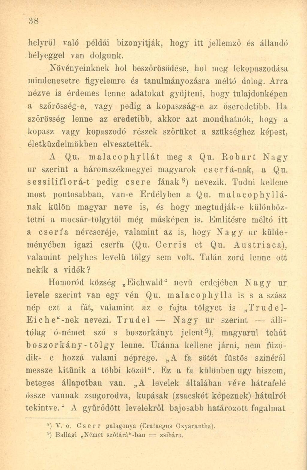 helyről való példái bizonyítják, hogy itt jellemző és állandó bélyeggel van dolgunk. Növényeinknek hol beszőrösödése, hol meg lekopaszodása mindenesetre figyelemre és tanulmányozásra méltó dolog.