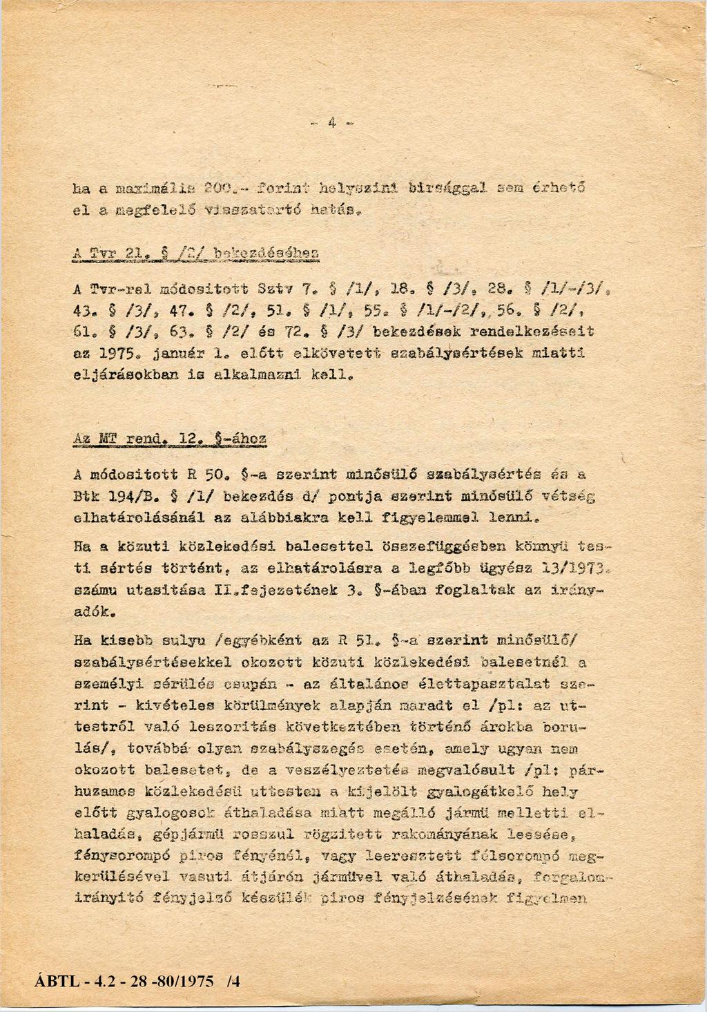 ** il ha a m axim ális 2 0 0.- f o r in t h e ly s z ín i b írs á g g a l sem é rh e tő e l a m eg felelő v is s z a ta r tó hat á s. A Tvr. 21. / 2/ bekezdéséhez A T v r-rel m ó d o síto tt Sztv. 7.