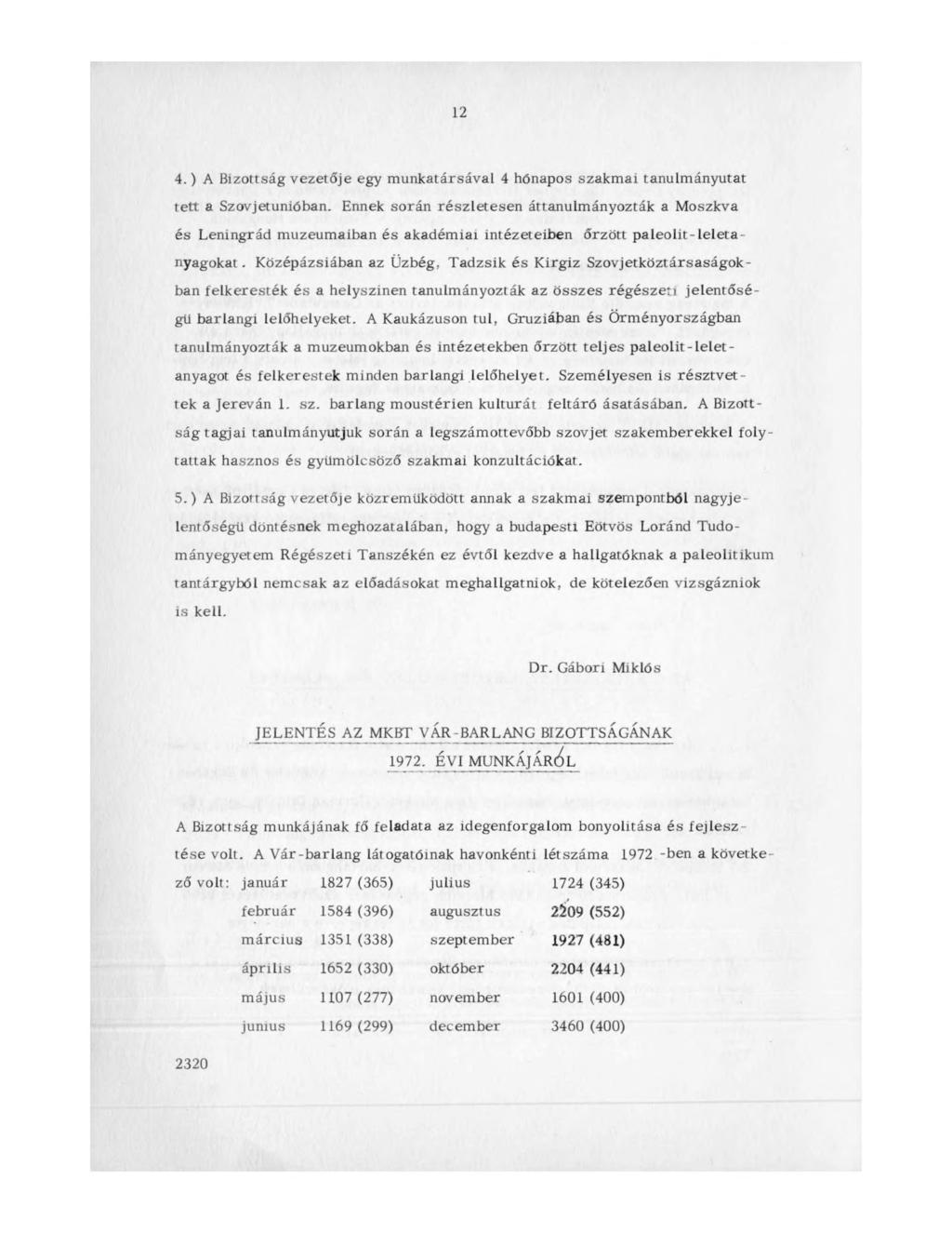 12 4. ) A Bizottság vezetője egy munkatársával 4 hónapos szakmai tanulmányutat tett a Szovjetunióban.