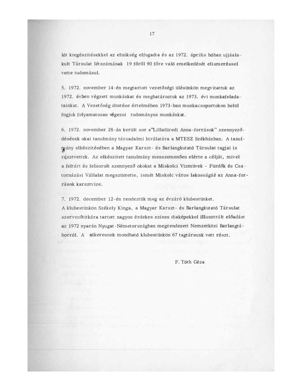 17 löt kiegészítésekkel az elnökség elfogadta és az 1972. április hóban újjáalakult Társulat létszámának 19 főről 90 főre való emelkedését elism eréssel vette tudomásul. 5. 1972. november 14-én megtartott vezetőségi ülésünkön megvitattuk az 1972.