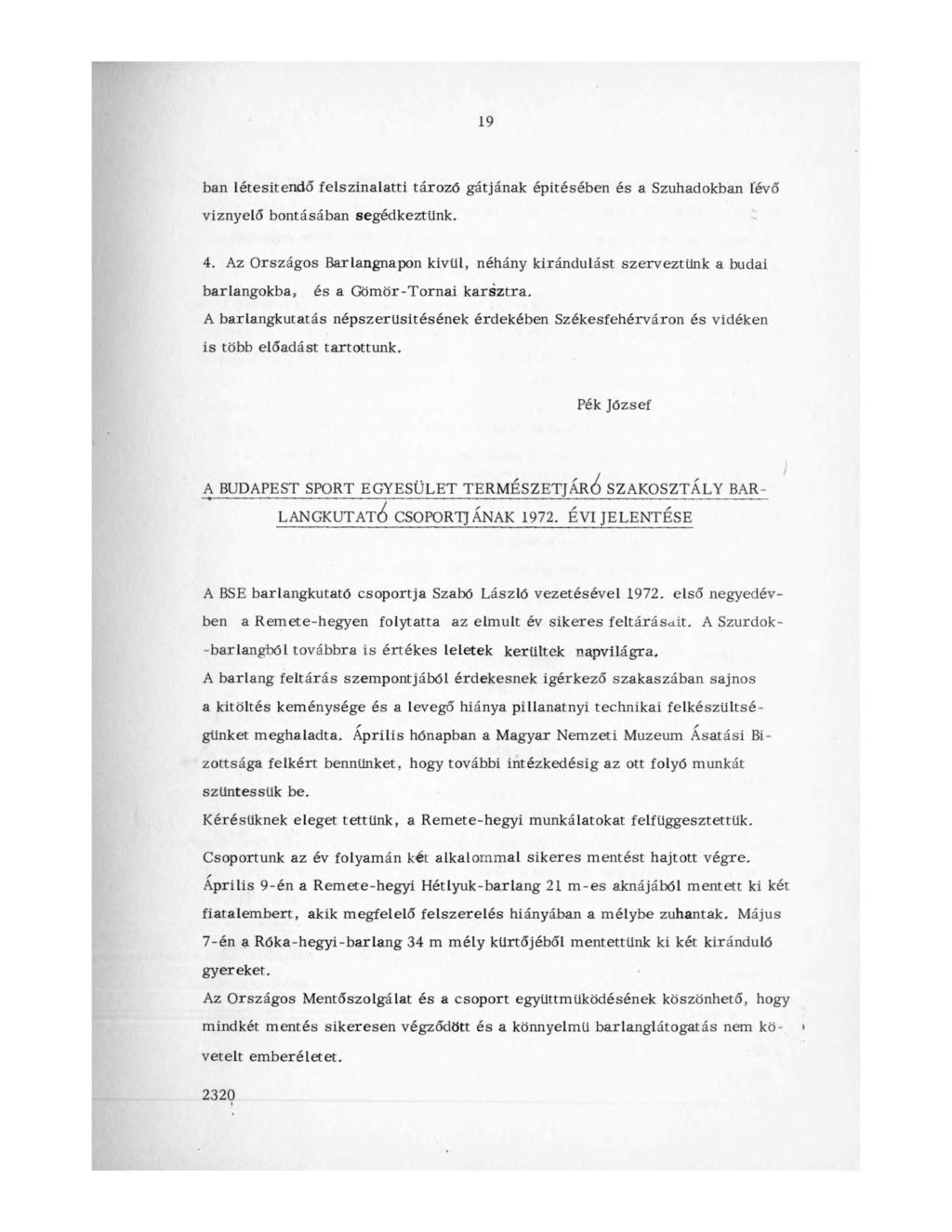 19 bán létesítendő felszínalatti tározó gátjának építésében és a Szuhadokban levő víznyelő bontásában segédkeztünk. 4.