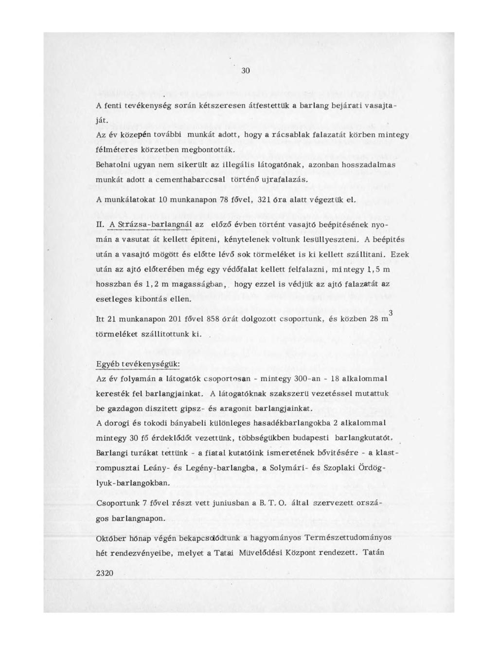 30 A fenti tevékenység során kétszeresen átfestettük a barlang bejárati vasajtaját. Az év közepén további munkát adott, hogy a rácsablak falazatát körben mintegy félm éteres körzetben megbontották.