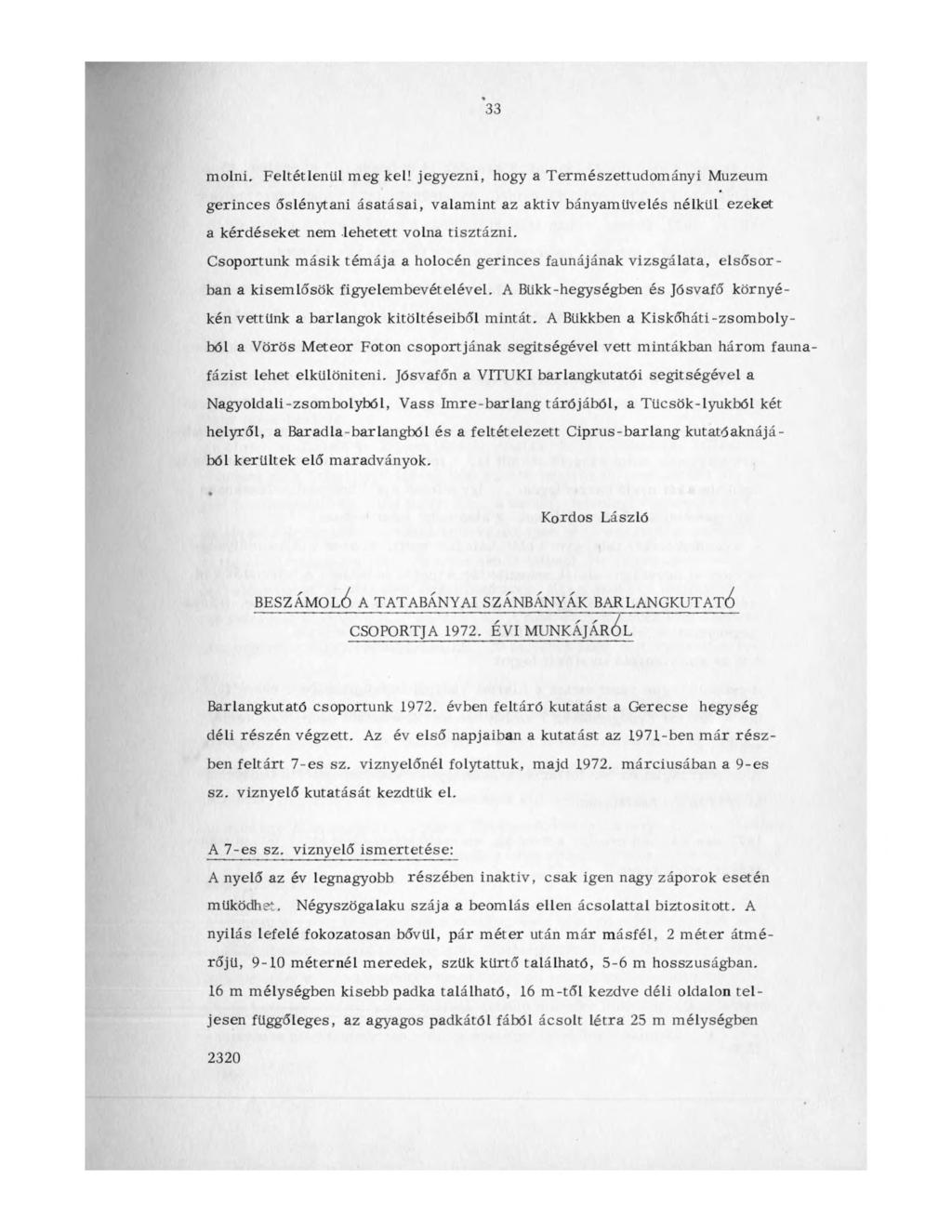 33 molni. Feltétlenül meg kel! jegyezni, hogy a Természettudományi Muzeum gerinces őslénytani ásatásai, valamint az aktiv bányaművelés nélkül ezeket a kérdéseket nem lehetett volna tisztázni.