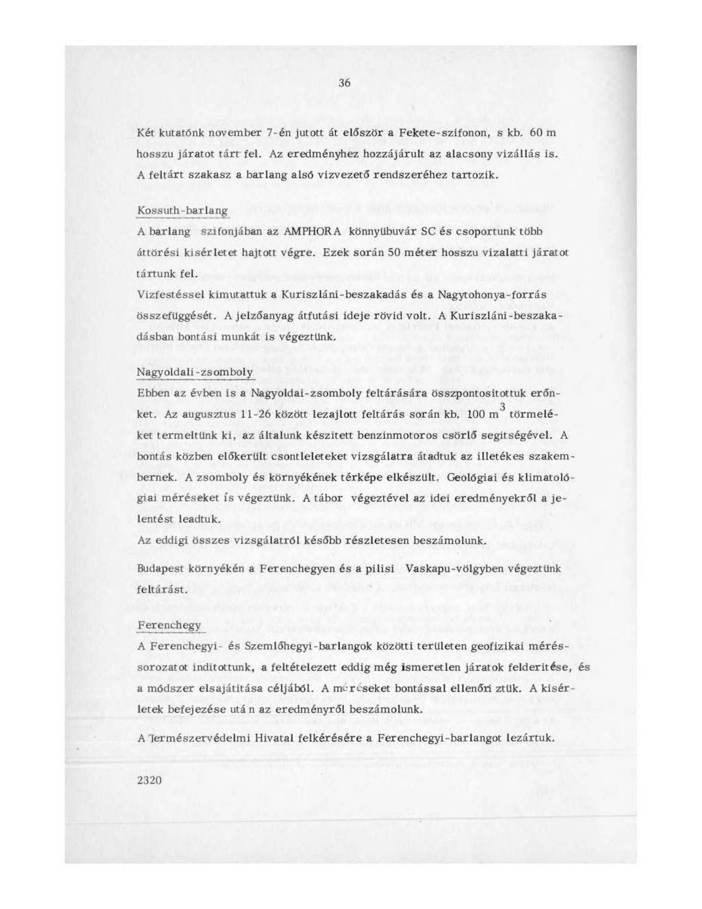 36 Két kutatónk november 7-én jutott át először a Fekete-szifonon, s kb. 60 m hosszú járatot tárt fel. Az eredményhez hozzájárult az alacsony vízállás is.