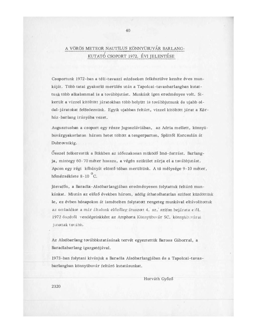 40 A VÖRÖS METEOR NAUTILUS KÖNNYŰBÚVÁR BARLANG- KUTATÁS CSOPORT 1972. ÉVI JELENTÉSE Csoportunk 1972-ban a téli-tavaszi edzéseken felkészülve kezdte éves munkáját.