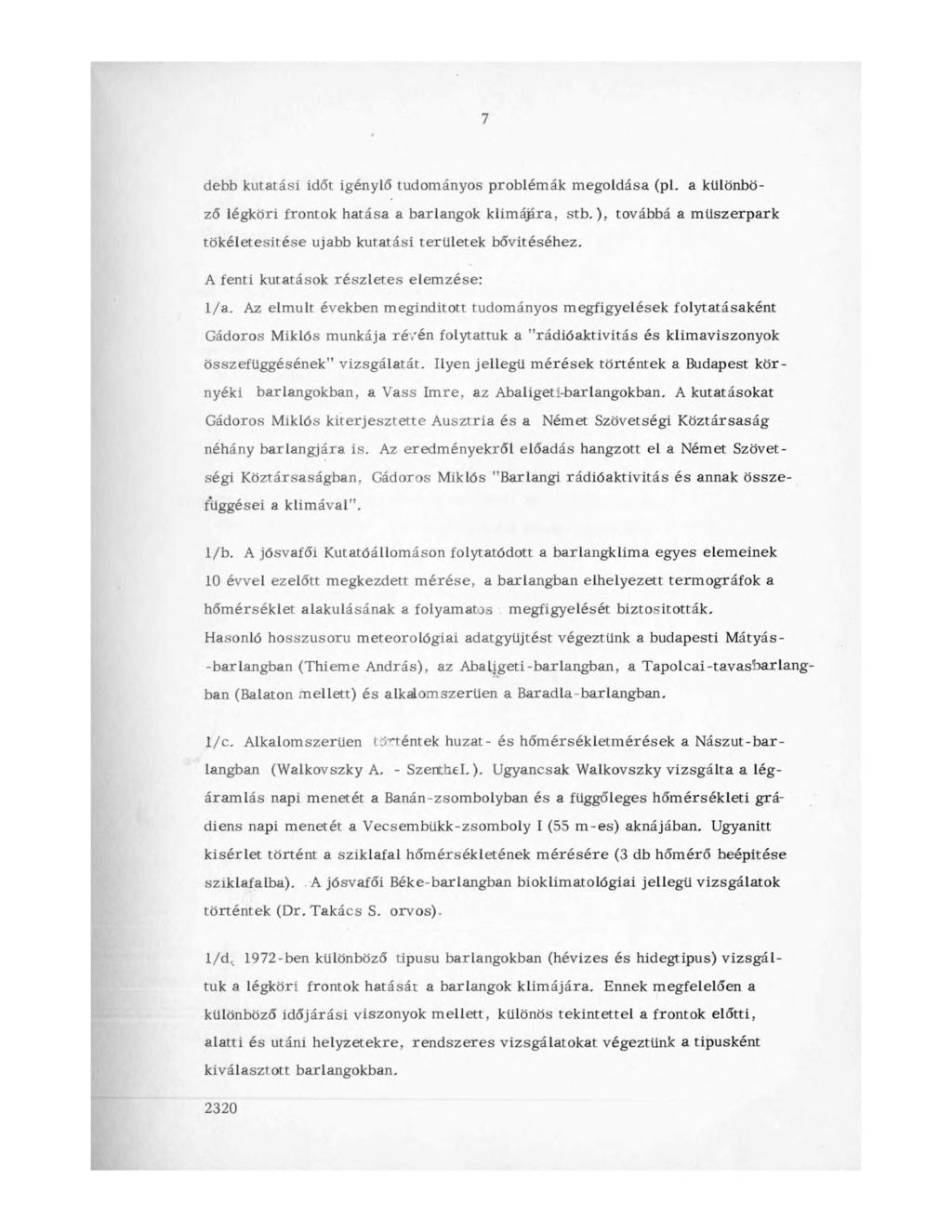 7 debb kutatási időt igénylő tudományos problémák megoldása (pl. a különböző légköri frontok hatása a barlangok klímáéira., stb.