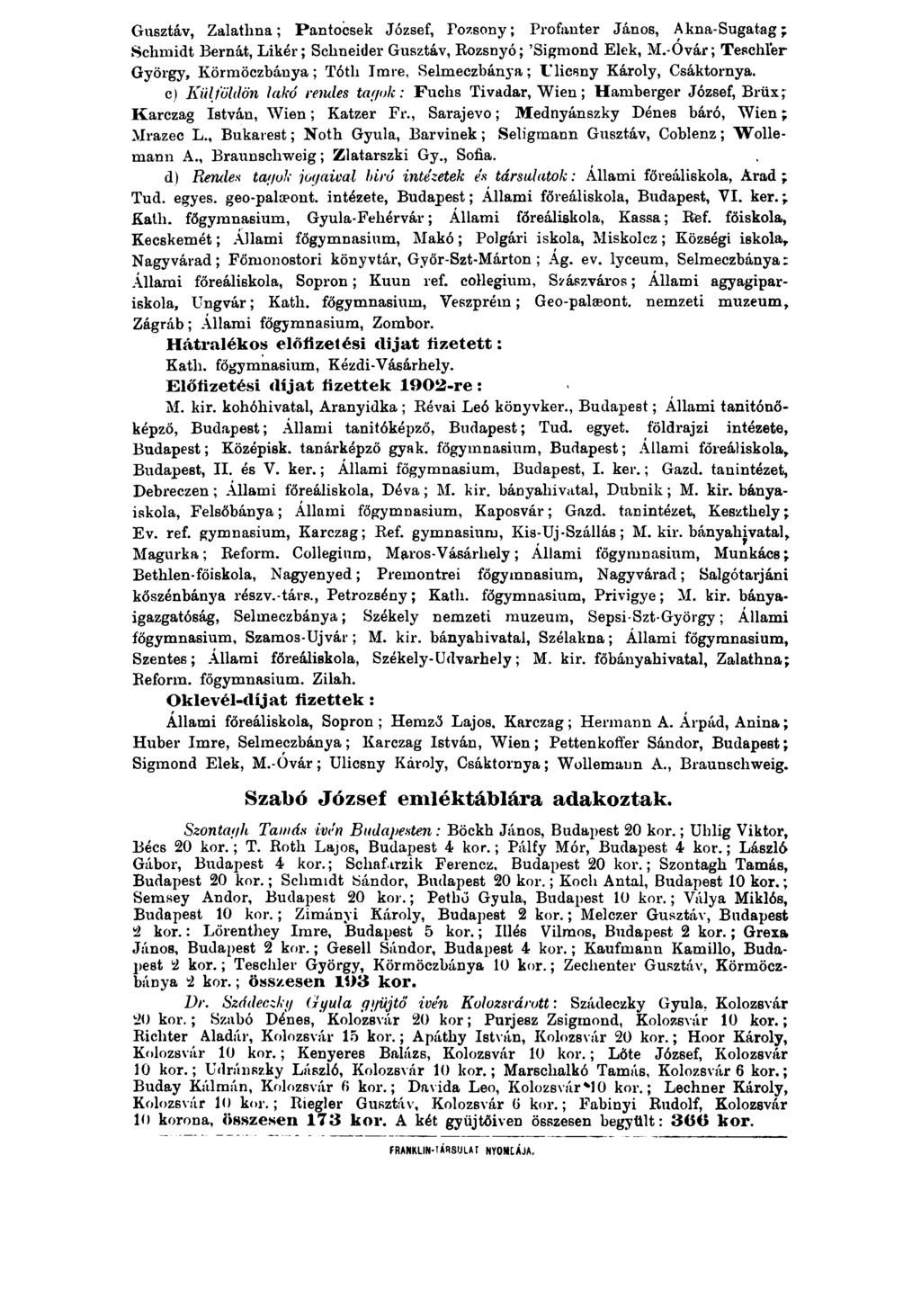 Gusztáv, Zalathna; Pantocsek József, Fozsony; Profanter János, Akna-Sugatag ; Schmidt Bernát, Likér; Schneider Gusztáv, Rozsnyó; Sigmond Elek, M.