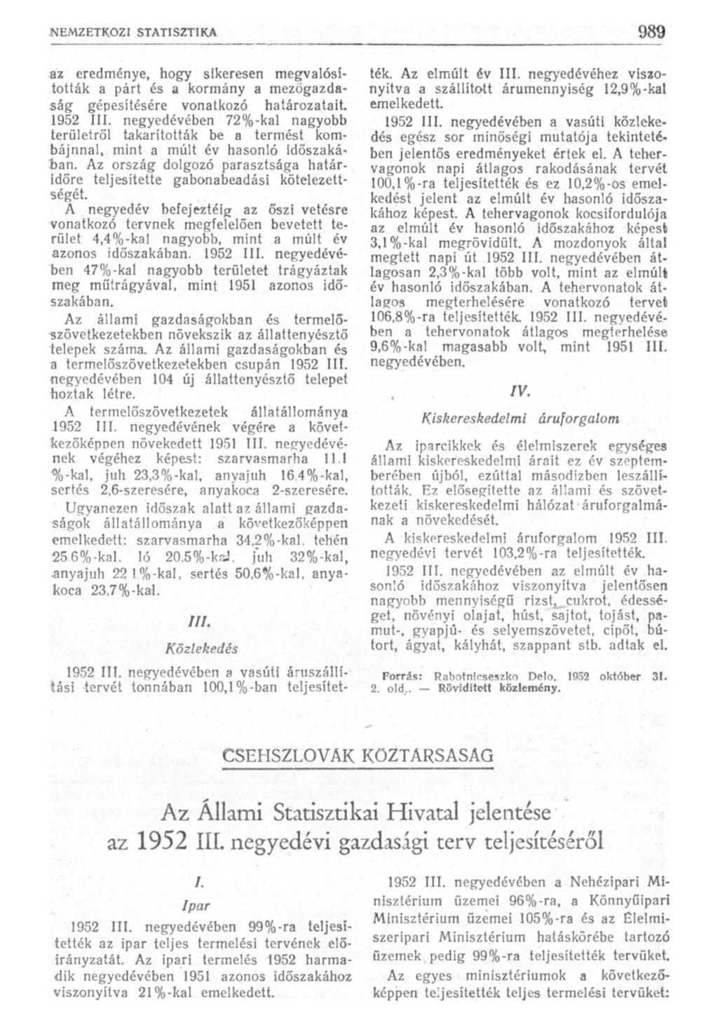 az eredménye, hogy sikeresen megvalósították a párt és a kormány a mezőgazdaság gépesítésére vonatkozó határozatait. 1952 III.