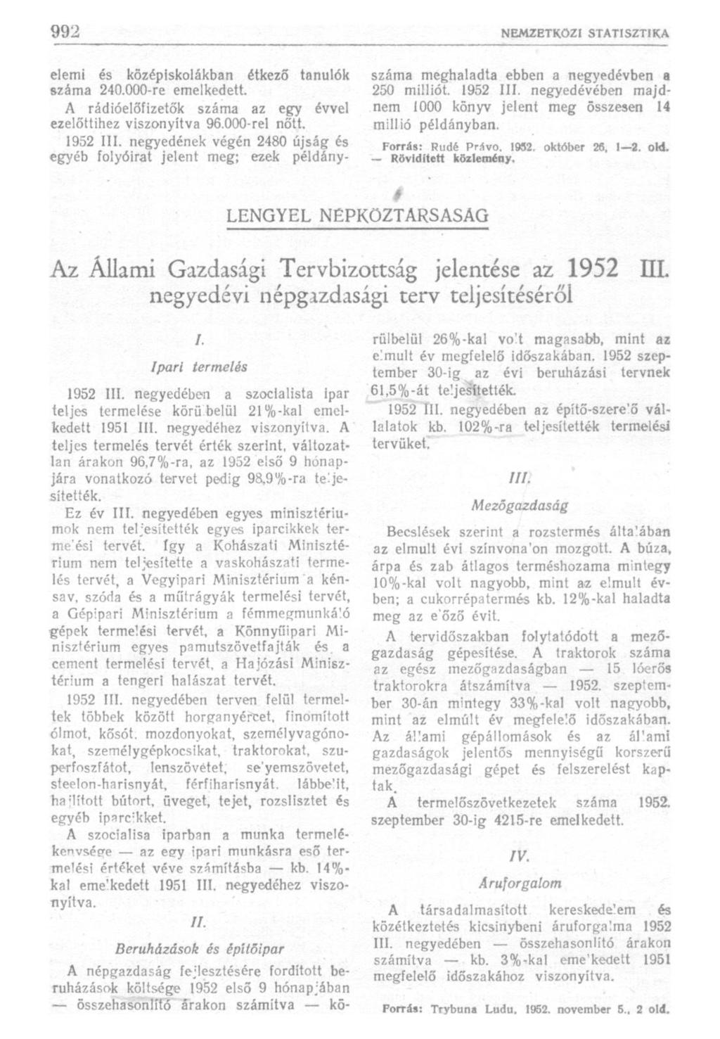 elemi és középiskolákban étkező tanulók száma 240.000-re emelkedett. A rádióelőfizetők száma az egy évvel ezelőttihez viszonyítva 96.000-rel nőtt. 1952 III.