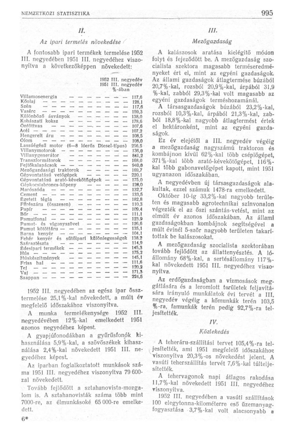 II. Az ipari termelés növekedése A fontosabb ipari termékek termelése 1952 III. negyedében 1951 III. negyedéhez viszonyítva a következőképpen növekedett: 1952 III. negyedév 1951 III.