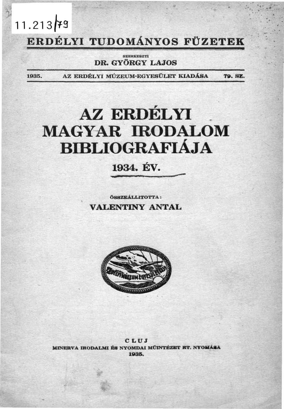 11.213/^3 ERDÉLYI TUDOMÁNYOS FÜZETEK SZERKESZTI DR. GYÖRGY LAJOS 1935. AZ ERDÉLYI MÚZKUM-EGYESÜLETT KIADÁSA 79. SE.