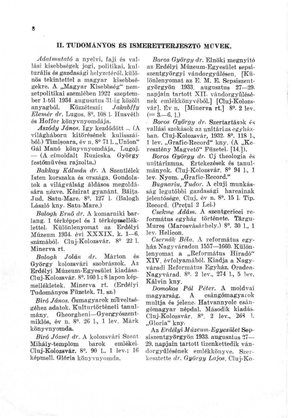 II. TUDOMÁNYOS ÉS ISMERETTERJESZTŐ MÜVEK. Adatmutató a nyelvi, faji és vallási kisebbségek joigi, politikai, kulturális és gazdasági helyzetéről, különös tekintettel a magyar kisebbségekre.