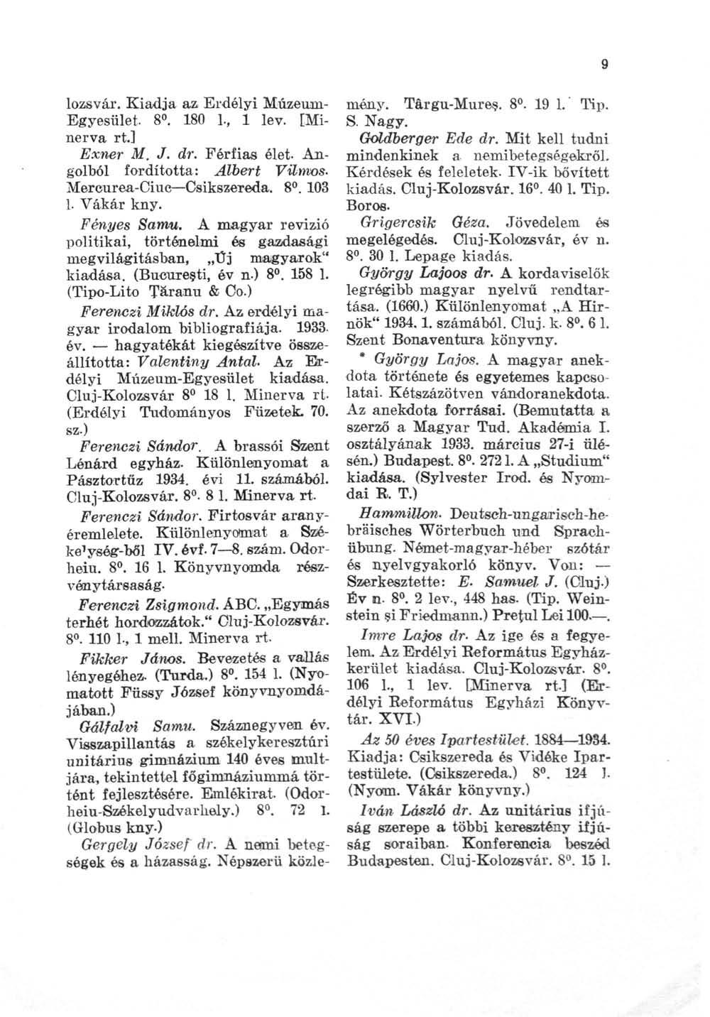 Ferenczi Miklós dr. Az erdélyi magyar irodalom bibliográfiája. 1933. év. hagyatékát kiegészítve ösffi«- állította: Valentiny Antal. Az Erdélyi Múzeum-Egyesület kiadása. Oluj-Kolozsvár 8 18 1.
