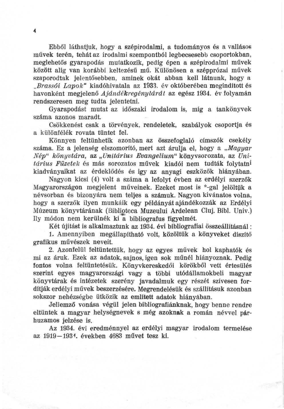 Ebből láthatjuk, hogy a szépirodalmi, a tudományos és a vallásos művek terén, tehát az irodalmi szempontból legbecsesebb csoportokban, meglehetős gyarapodás mutatkozik, pedig épen a szépirodalmi