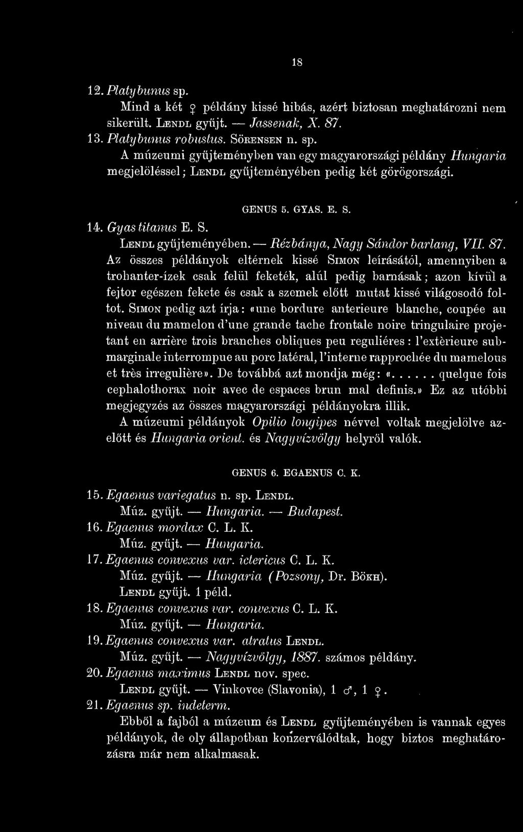 Az összes példányok eltérnek kissé Simon leírásától, amennyiben a trohanter-ízek csak felül feketék, alul pedig barnásak ; azon kívül a fejtor egészen fekete és csak a szemek eltt mutat kissé