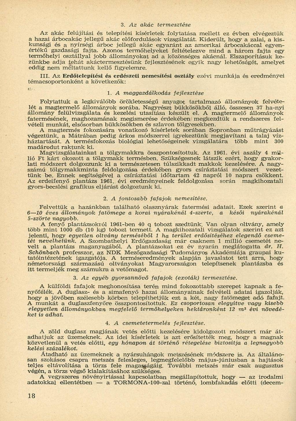 3. Az akác termesztése Az akác felújítási és telepítési kísérletek folytatása mellett ez évben elvégeztük a hazai árbocakác jellegű akác előfordulások vizsgálatát.