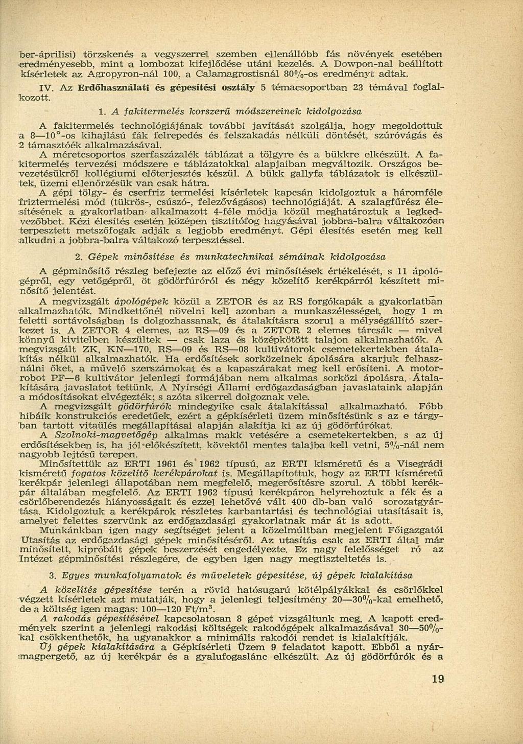 ber-áprilisi) törzskenés a vegyszerrel szemben ellenállóbb fás növények esetében eredményesebb, mint a lombozat kifejlődése utáni kezelés.