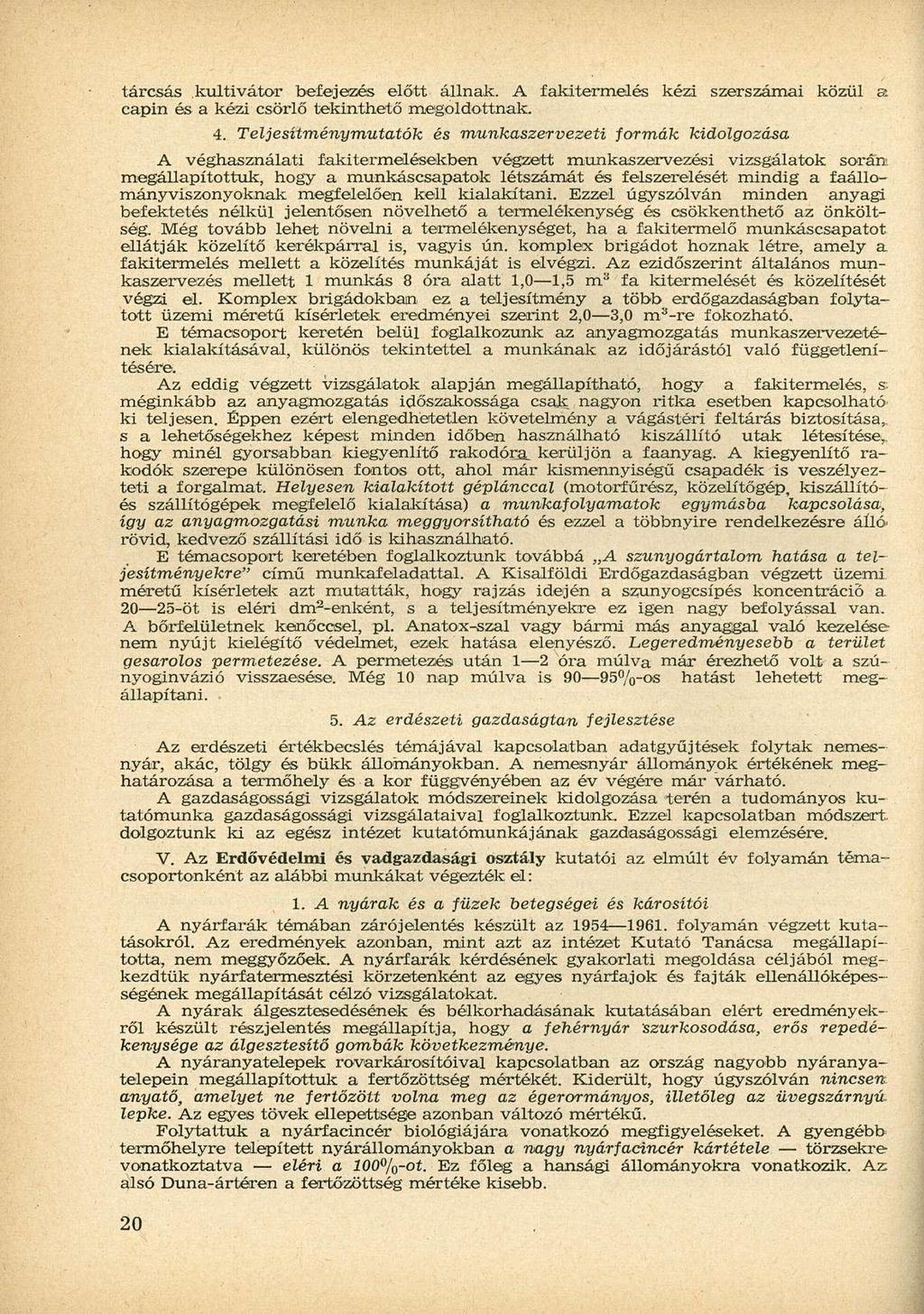 tárcsás kultivátor befejezés előtt állnak. A fakitermelés kézi szerszámai közül a capin és a kézi csörlő tekinthető megoldottnak. 4.