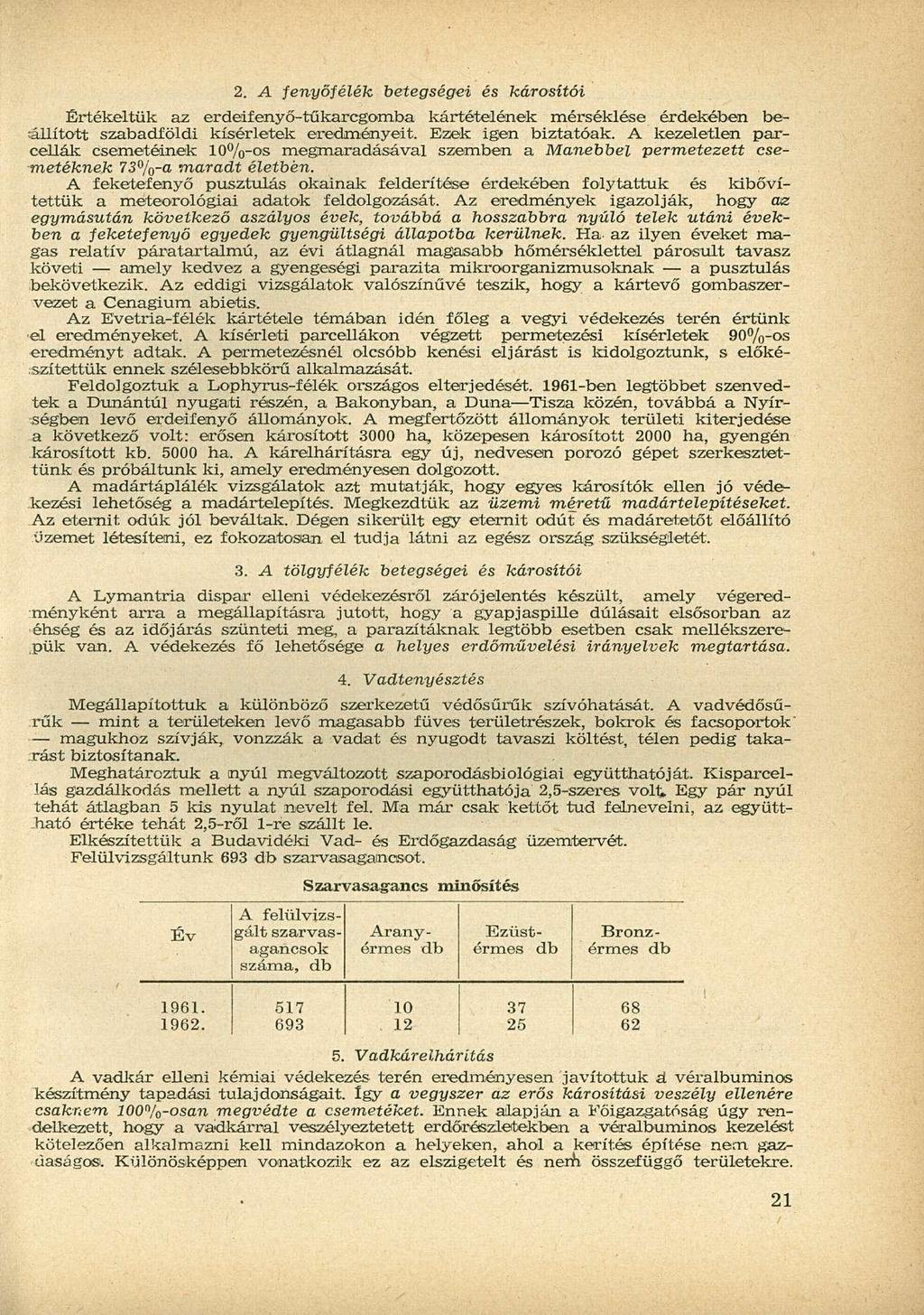 2. A fenyőfélék betegségei és károsítói Értékeltük az erdeifenyő-tűkarcgomba kártételének mérséklése érdekében beállított szabadföldi kísérletek eredményeit. Ezek igen biztatóak.