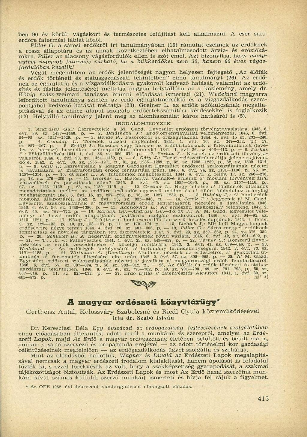 ben 90 év körüli vágáskort és természetes felújítást kell alkalmazni. A cser sarjerdőre fatermési táblát közöl. Pillér G.