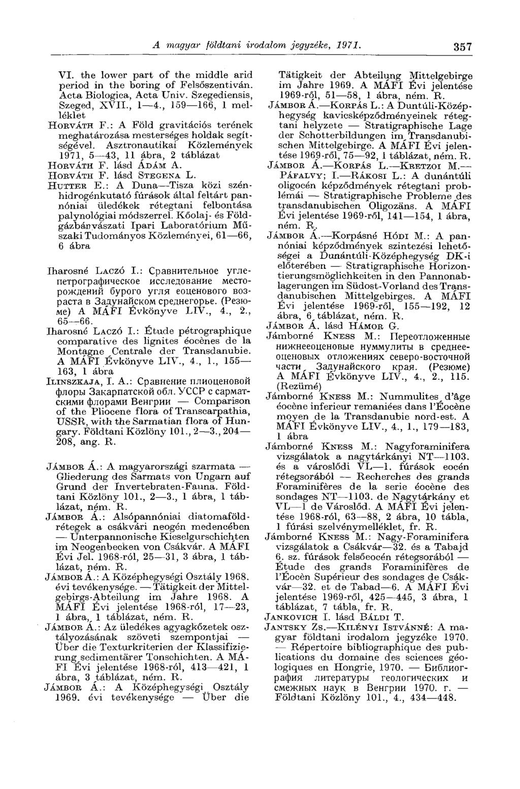 A magyai' földtani irodalom jegyzéke, 1971. 357 VI. the lower part of the middle arid period in the boring of Felsőszentiván. Acta Biologica, Acta Univ. Szegediensis, Szeged, XVII., 1 4.