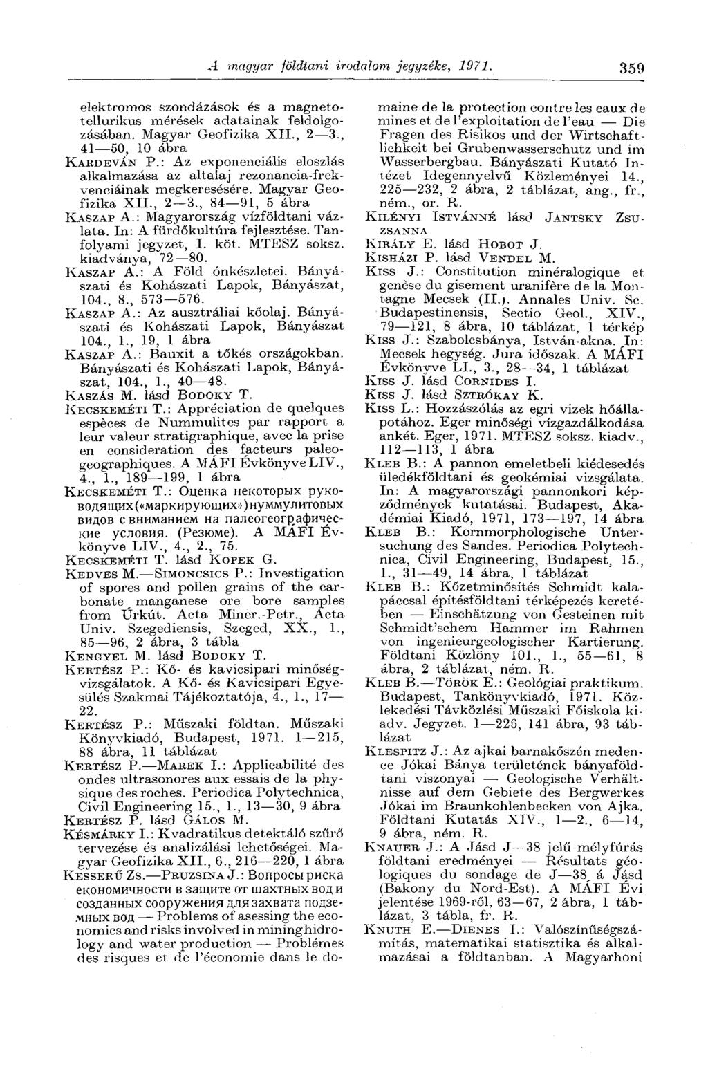 A magyar földtani irodalom jegyzéke, 1971. 359 elektromos szondázások és a magnetotellurikus mérések adatainak feldolgozásában. Magyar Geofizika XII., 2 3., 41 50, 10 ábra KABDEVÁN P.