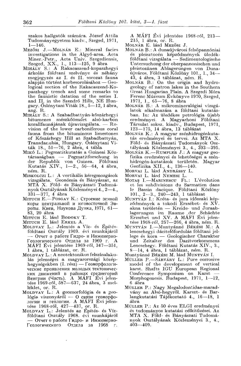 362 Földtani Közlöny 102. kötet, 3 1. füzet szakos hallgatók számára. József Attila Tudományegyetem kiadv., Szeged, 1971, 1 146. MEZŐSI J. MOLNÁR E.: Minerai faciès investigations in the Algyő-area.
