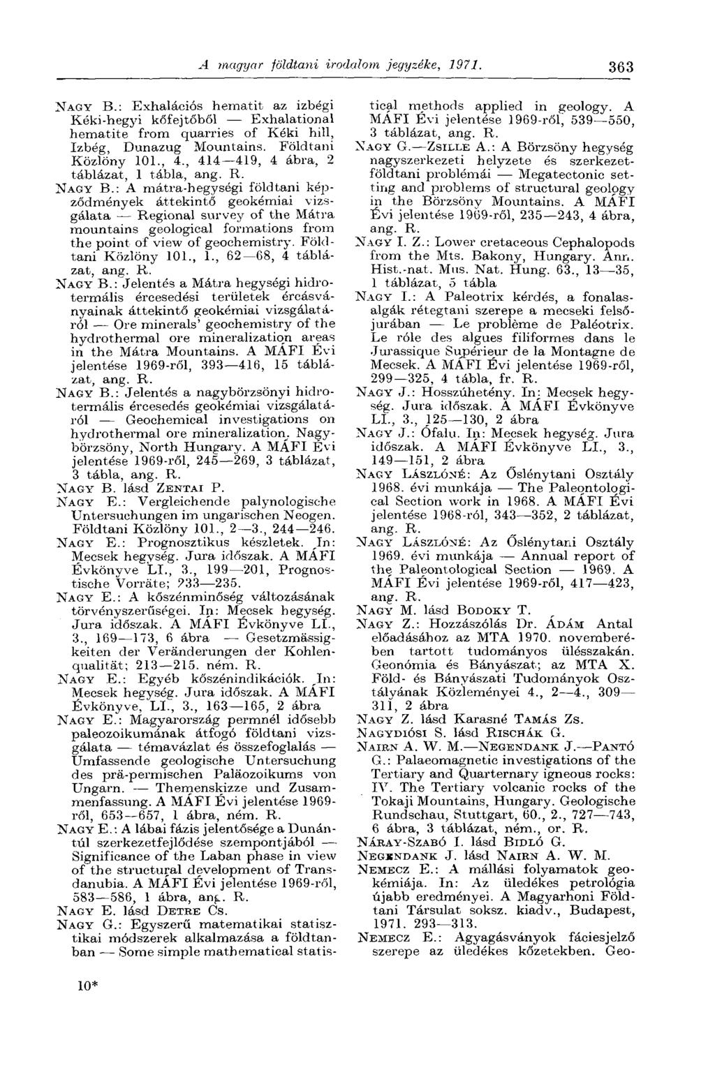 A magyar földtani irodalom jegyzéke, 1971. 363 NAGY В.: Exhalációs hematit az izbégi Kéki-hegyi kőfejtőből Exhalational hematite from quarries of Kéki hill, Izbég, Dunazug Mountains.