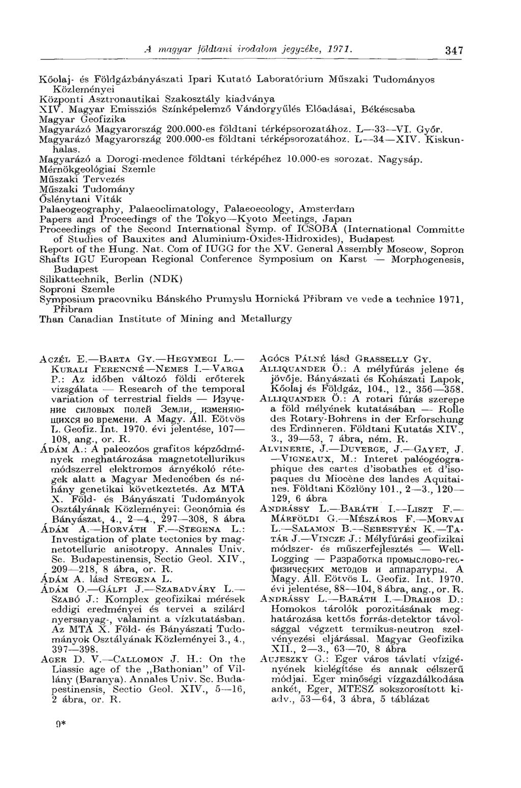 A magyar földtani irodalom jegyzéke, 1971. 347 Kőolaj- és Földgázbányászati Ipari Kutató Laboratórium Műszaki Tudományos Közleményei Központi Asztronautikai Szakosztály kiadványa XIV.