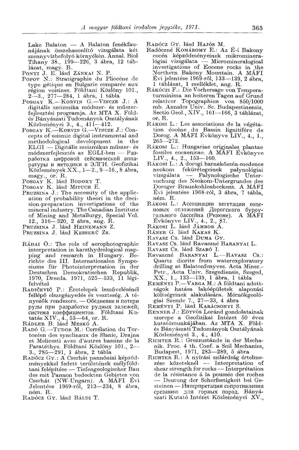 A magyar földtani irodalom jegyzéke, 1971. 365 Lake Balaton A Balaton fenékfaunájának összehasonlító vizsgálata két szennvvízbefolyó környékén. Annal. Biol Tihany 38.