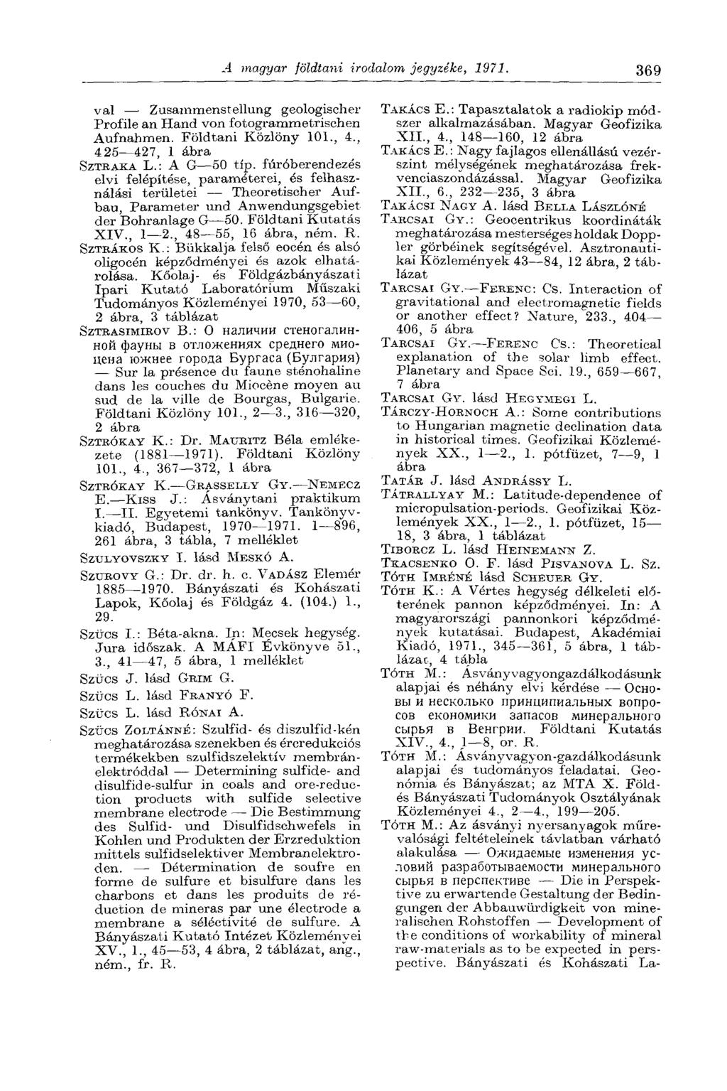 .4 magyar földtani irodalom jegyzéke, 1971. 369 val Zusammenstellung geologischer Profile an Hand von fotogrammetrischen Aufnahmen. Földtani Közlöny 101., 4., 426 427, 1 ábra SZTRAKA L.: A G 50 tip.