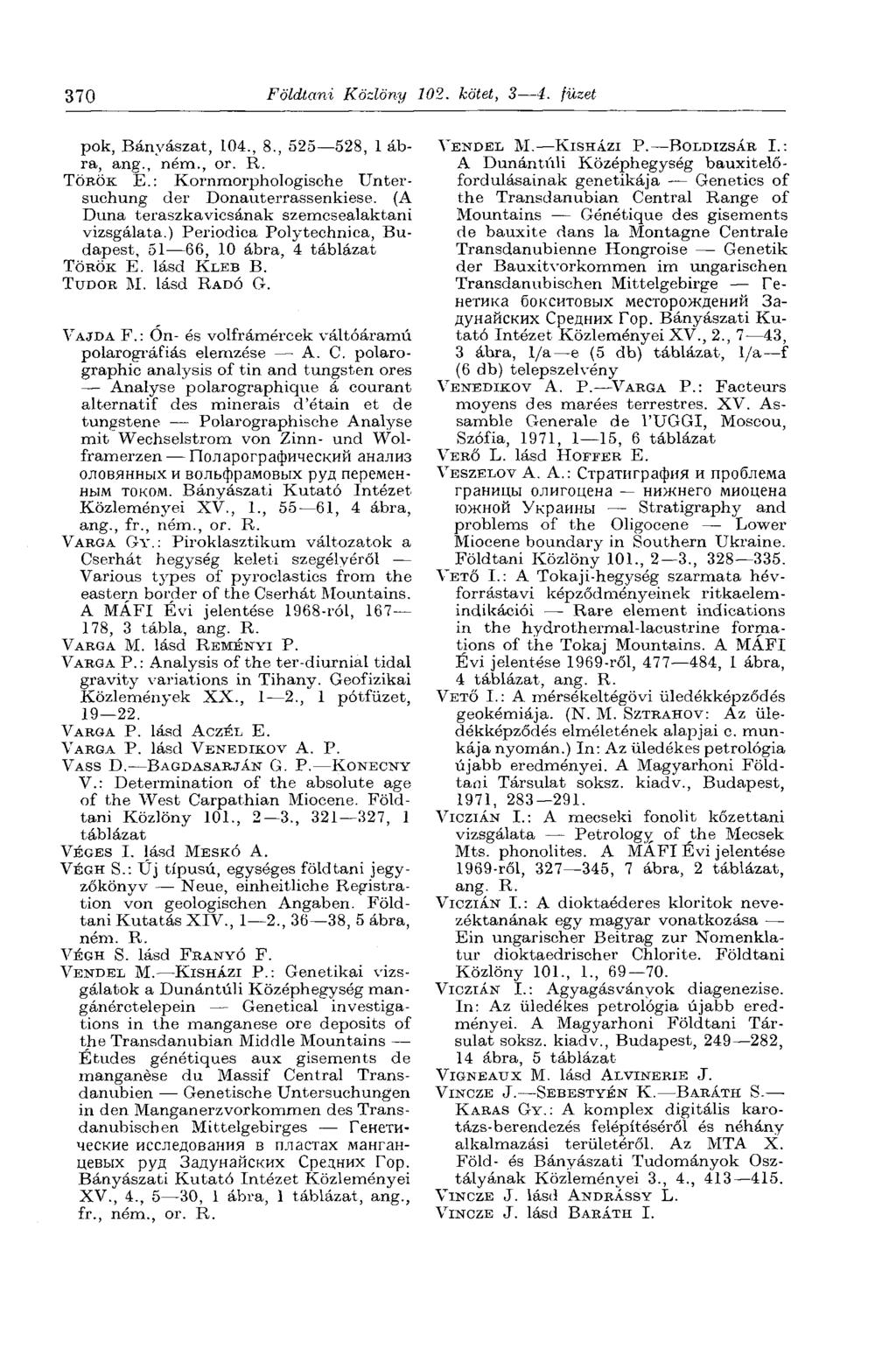 370 Földtani Közlöny 102. kötet, 3 4. füzet рок, Bányászat, 104., 8., 525 528, 1 ábra, ang., ném., or. R. TÖRÖK E.: Kornmorphologische Untersuchung der Donauterrassenkiese.